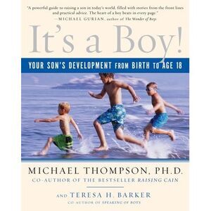 It's a Boy!: Your Son's Development from Birth to Age 18 -- Michael Thompson